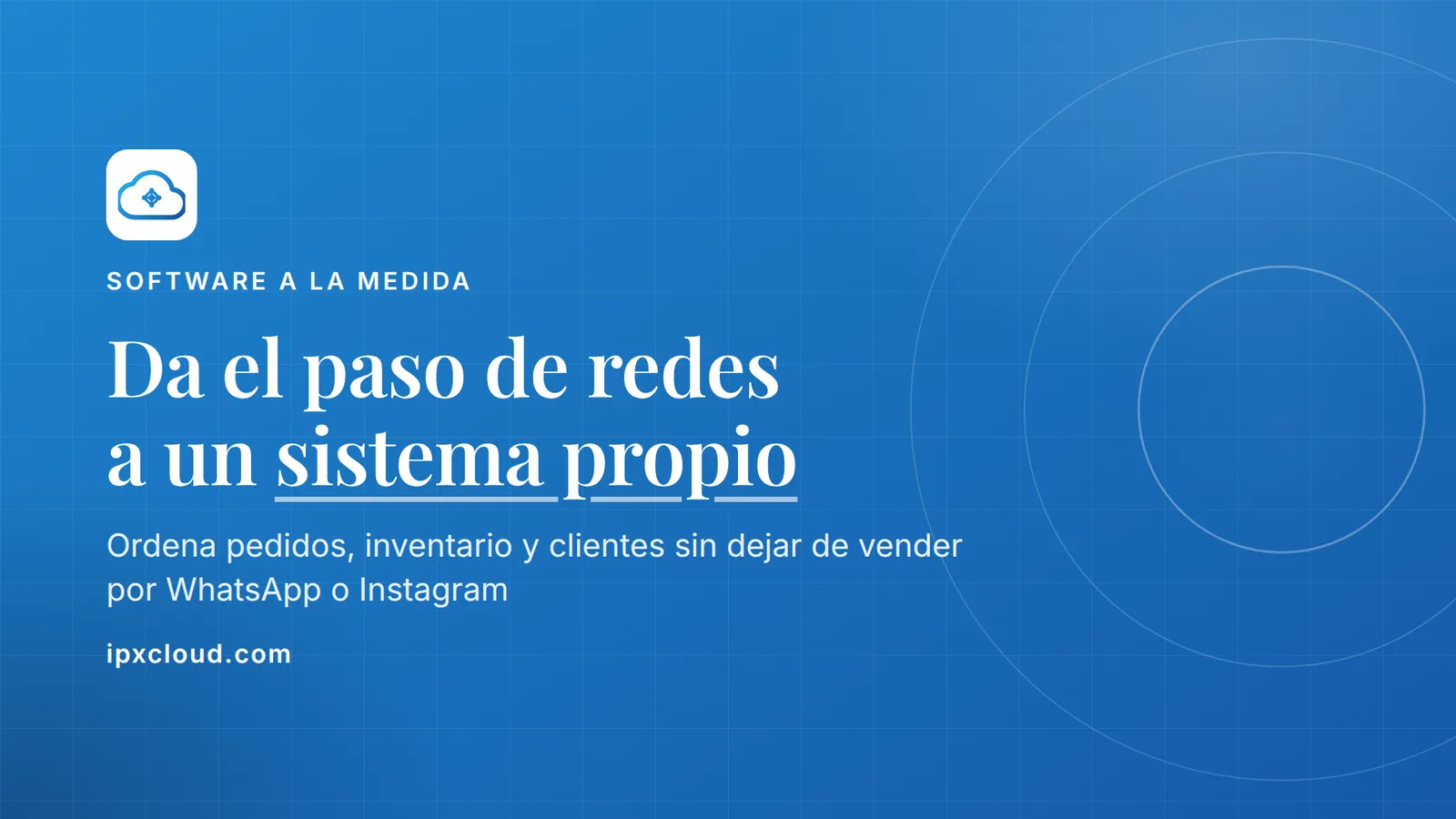 Da el paso de redes a un sistema propio. Ordena pedidos, inventario y clientes sin dejar de vender por WhatsApp o Instagram