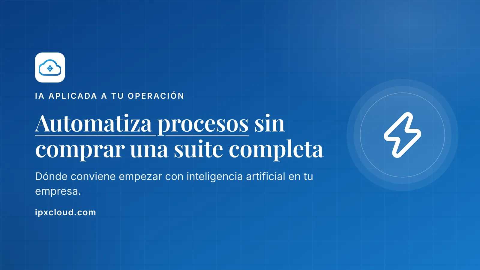 Automatiza procesos sin comprar una suite completa. Dónde conviene empezar con inteligencia artificial en tu empresa.