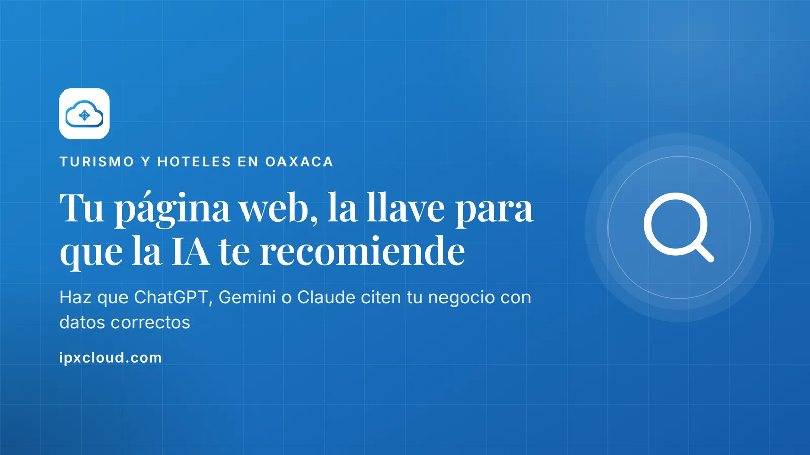 Tu página web, la llave para que la IA te recomiende. Haz que ChatGPT, Gemini o Claude citen tu negocio con datos correctos
